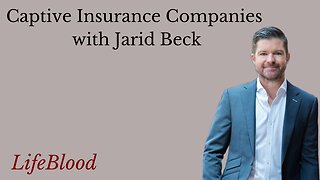 Captive Insurance Companies with Jarid Beck