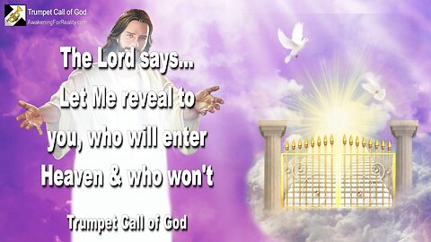 Jan 2, 2005 🎺 Let Me reveal to you, who will enter Heaven and who won't... Trumpet Call of God