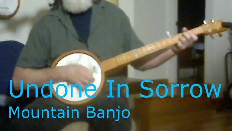 Undone In Sorrow -Banjo - Folk Song -Ola Belle Reed - cover