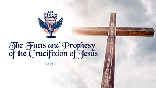 The Facts and Prophesy of the Crucifixion of Jesus