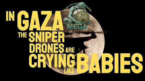 In Gaza The Sniper Drones Are Crying Like Babies -- Caitlin Johnstone