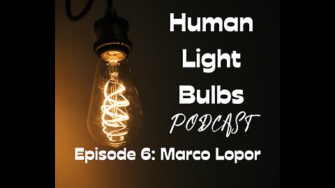Human Light Bulbs podcast episode 6: Marco Lopor