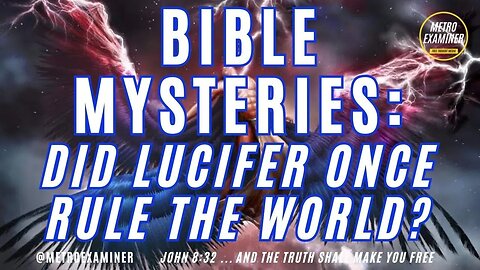 BIBLE MYSTERIES: The time Lucifer ruled the world before Adam!