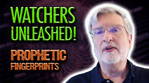 Watchers Unleashed! |Prophetic Fingerprints pt 7| Christian Marauder