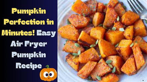 Easy Air Fryer Pumpkin Recipe - Quick, Crispy, and Full of Autumn Flavors!