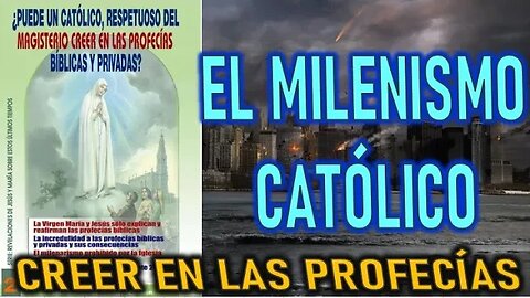 EL MILENISMO CATÓLICO - REVELACIONES SOBRE CREER EN LAS PROFECÍAS