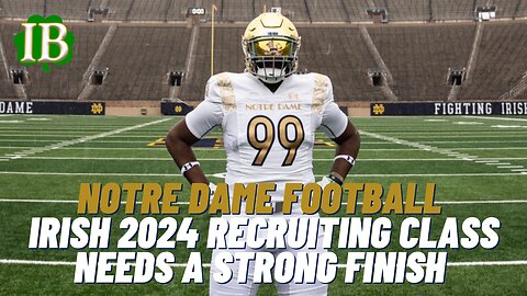 Notre Dame Must Finish Strong On The Recruiting Trail