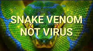 IT IS SNAKE VENOM NOT A VIRUS