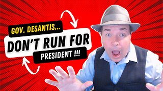 Gov. DeSantis...Don't Run For President !!!