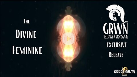 GRWN Exclusive-"The Divine Feminine" with GoodLion TV