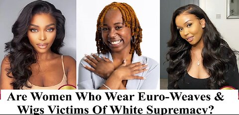 Zakiya Says Black Women Who Wear Euro- Weaves & Wigs Are Victims Of White Supremacy!