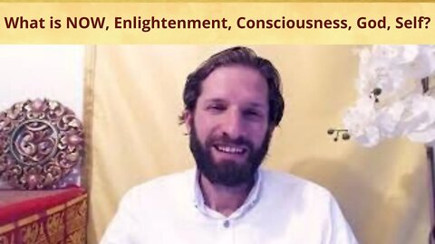 What is NOW, Enlightenment, Consciousness, God, Self?