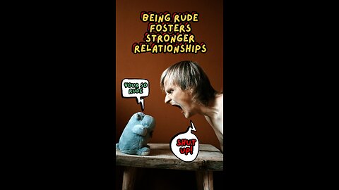 Being rude fosters stronger relationships