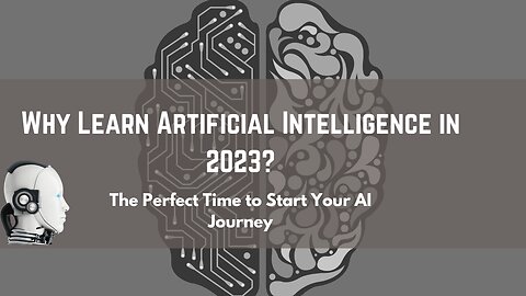 Why Learn Artificial Intelligence in 2023? The Perfect Time to Start Your AI Journey