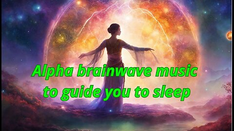 Alpha brainwave music to guide you to sleep