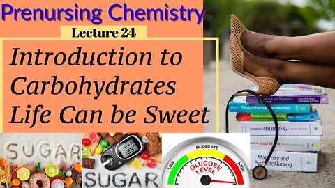 Introduction to Carbohydrate Video and Sugar Chemistry for Nurses Lecture Video (Lecture 24)