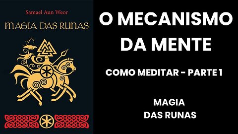 MEDITAÇÃO PARTE 1 - O MECANISMO DA MENTE