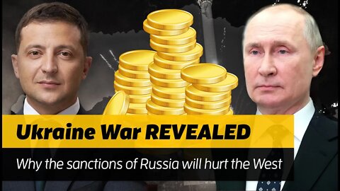 Ukraine War REVEALED: Why economic sanctions against Russia may destroy the West