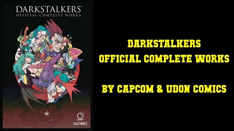 Darkstalkers - The Official Complete Works by Capcom & UDON