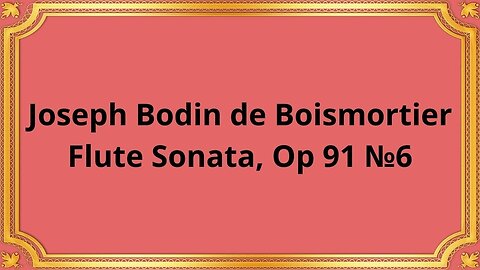 Joseph Bodin de Boismortier Flute Sonata, Op 91 №6