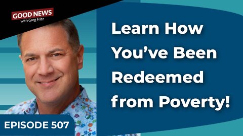 Episode 507: Learn How You’ve Been Redeemed from Poverty!