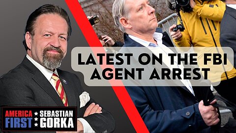 Sebastian Gorka FULL SHOW: Latest on the FBI agent arrest