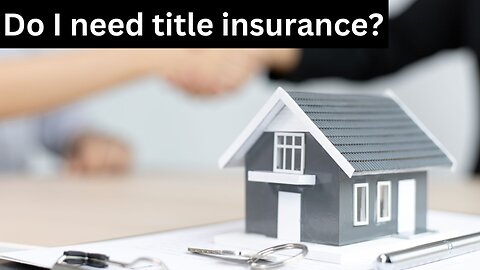 Do I need title insurance?