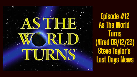 Episode #12 - As The World Turns (Aired 09/12/23); Steve Taylor's Last Days News