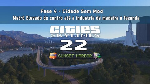 Cities: Skylines - Cidade sem mod: Metrô Elevado do centro até a industria de madeira e fazenda Ep22