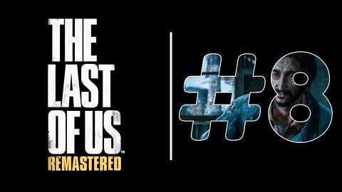 The Last Of Us Remastered: #8 Gameplay Sem Comentários em PT-BR Walkthrough Jogo Completo