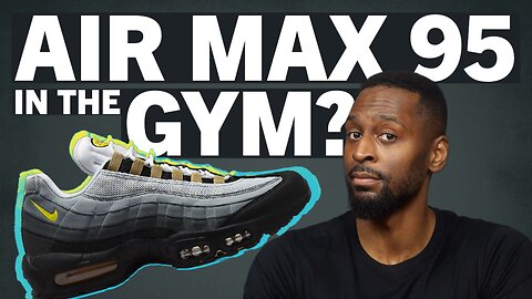 Can Air Max 95s Amp Up Your Gains? Let's Take a Closer Look