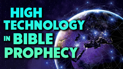 High Technology in Bible Prophecy 12/04/2023