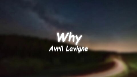 Avril Lavigne - Why (Lyrics)