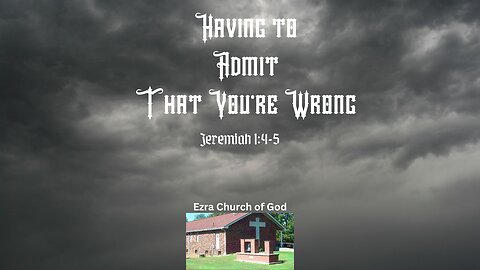 Having to Admit that You're Wrong ~ Jeremiah1:4-5