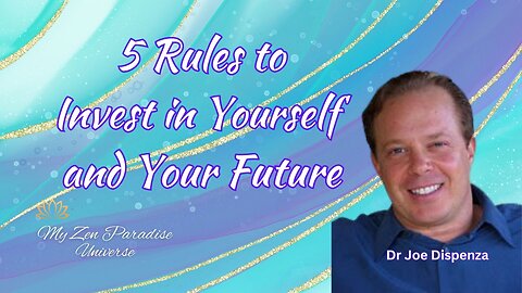 5 Rules to Invest in Yourself and Your Future: Dr Joe Dispenza