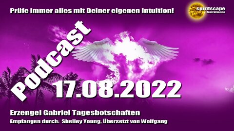 Erzengel Gabriel Tagesbotschaften – 17.08.2022 + Podcast