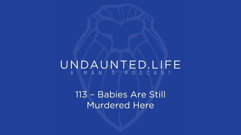 113 - Babies Are Still Murdered Here