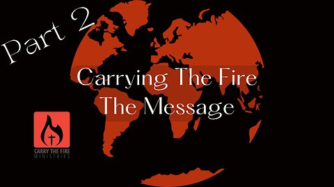 Carrying the Fire - The Message Part 2