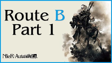 Nier: Automata Route B Playthrough | Part 1 (No Commentary)