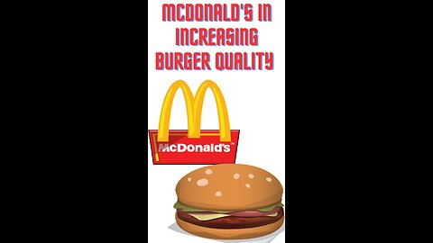 McDonalds is increasing burger quality