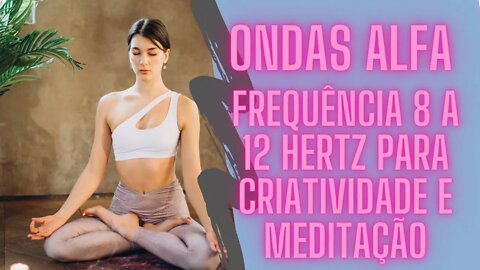 🧠Ondas Alfa Frequência 8 a 12 Hertz Para Criatividade e Meditação