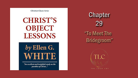 Christ's Object Lessons: Ch29 - To Meet The Bridegroom