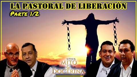 La Pastoral de Liberación (Parte 1/2) - Entre el Mito y la Doctrina