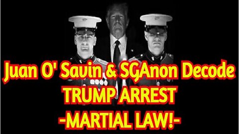 Juan O' Savin & SGAnon Decode TRUMP ARREST - MARTIAL LAW!