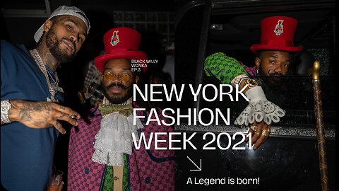 (Unseen) New York Fashion Week 2021- Take Over - Legend Already Made - Black Willy Wonka - Ep 3