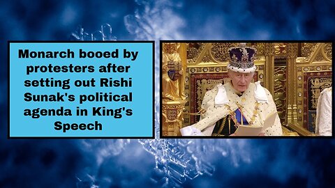 Monarch booed by protesters after setting out Rishi Sunak's political agenda in King's Speech