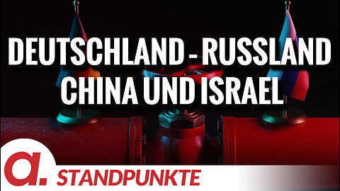 Deutschland – Russland – China und Israel | Von Jochen Mitschka