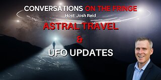 Astral Travel & UFO Updates | Conversations On The Fringe