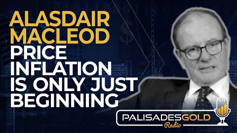 Alasdair Macleod: Price Inflation is Only Just Beginning