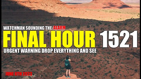 FINAL HOUR 1521 - URGENT WARNING DROP EVERYTHING AND SEE - WATCHMAN SOUNDING THE ALARM